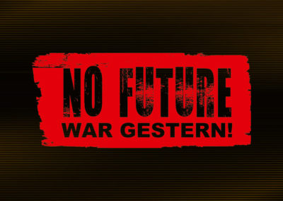 No Future war gestern!